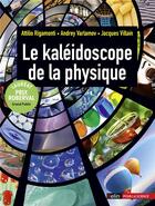 Couverture du livre « Le kaléidoscope de la physique » de Jacuqes Villain et Andrei Varlamov et Attilio Rigamonti aux éditions Belin