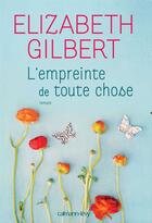 Couverture du livre « L'empreinte de toute chose » de Elizabeth Gilbert aux éditions Calmann-levy