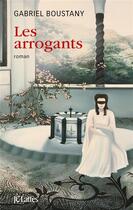 Couverture du livre « Les arrogants » de Gabriel Boustany aux éditions Lattes