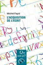 Couverture du livre « L'acquisition de l'écrit (3e édition) » de Michel Fayol aux éditions Que Sais-je ?