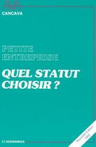 Couverture du livre « Petite entreprise, quel statut choisir ? » de Caisse Nationale D'Assurances aux éditions Economica