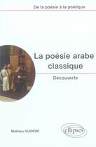 Couverture du livre « La poésie arabe classique ; découverte » de Guidere aux éditions Ellipses