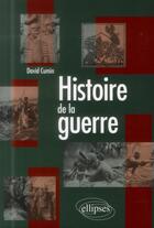 Couverture du livre « Histoire de la guerre » de David Cumin aux éditions Ellipses