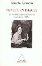 Couverture du livre « Penser en images et autres témoignages sur l'autisme » de Temple Grandin aux éditions Odile Jacob