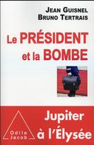 Couverture du livre « Le président et la bombe » de Jean Guisnel et Bruno Tertrais aux éditions Odile Jacob