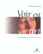Couverture du livre « Voir est un art dix tableaux pour s'inspirer et innover » de Christine Cayol aux éditions Pearson