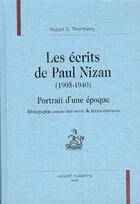 Couverture du livre « Les Ecrits De Paul Nizan 1905-1940 ; Portrait D'Une Epoque ; Bibliographie Commentee Suivie De Textes Retrouves » de Robert Samuel Thornberry aux éditions Honore Champion