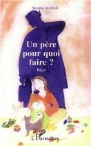Couverture du livre « Un pere pour quoi faire » de Michele Madar aux éditions L'harmattan