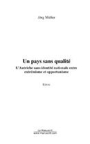 Couverture du livre « Un pays sans qualité ; l'Autriche sans identité nationale entre extrémisme et opportunisme » de Muller Jorg aux éditions Editions Le Manuscrit