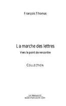 Couverture du livre « La marche des lettres » de Francois Thomas aux éditions Editions Le Manuscrit