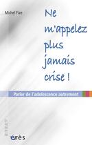 Couverture du livre « Ne m'appelez plus jamais crise ! » de Michel Fize aux éditions Eres