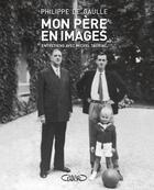 Couverture du livre « Mon père en images » de Philippe De Gaulle aux éditions Michel Lafon