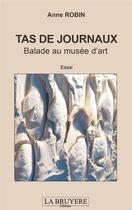 Couverture du livre « Tas de journaux ; balade au musée d'art » de Anne Robin aux éditions La Bruyere