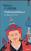 Couverture du livre « Padmasambhava ; la magie de l'éveil » de Philippe Cornu aux éditions Points