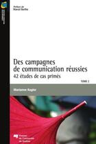 Couverture du livre « Des campagnes de communication réussies t.2 ; 42 études de cas primés » de Marianne Kugler aux éditions Pu De Quebec