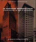 Couverture du livre « Le fantasme métropolitain ; l'architecture de Ross et Macdonald » de Jacques Lachapelle aux éditions Pu De Montreal