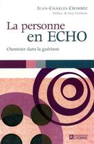 Couverture du livre « La personne en ECHO ; cheminer dans la guérison » de Jean-Charles Crombez aux éditions Les Éditions De L'homme