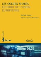 Couverture du livre « Les Golden Shares en droit de l'Union européenne » de Jeremie Houet aux éditions Larcier