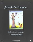 Couverture du livre « Les fables de La Fontaine » de Jean De La Fontaine et Gabriel Levebvre aux éditions Renaissance Du Livre