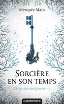 Couverture du livre « L'héritière des Raeven Tome 2 : sorcière en son temps » de Meropee Malo aux éditions Castelmore