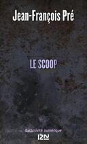 Couverture du livre « Le scoop » de Jean-Francois Pre aux éditions 12-21