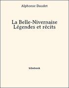 Couverture du livre « La Belle-Nivernaise ; Légendes et récits » de Alphonse Daudet aux éditions Bibebook