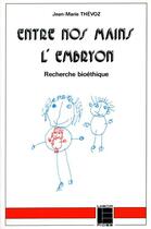 Couverture du livre « Entre nos mains l embryon lab » de Thevoz Jm aux éditions Labor Et Fides