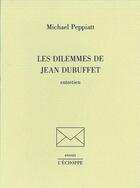 Couverture du livre « Les dilemmes de Jean Dubuffet : entretiens » de Michael Peppiatt aux éditions L'echoppe