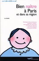 Couverture du livre « Bien Naitre A Paris Et Dans Sa Region » de Lise Bartoli aux éditions Parigramme