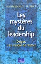 Couverture du livre « Les Mysteres Du Leadership ; Diriger C'Est Vendre De L'Espoir » de Manfred Kets De Vries aux éditions Village Mondial