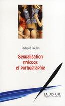 Couverture du livre « Sexualisation précoce et pornographie » de Richard Poulin aux éditions Dispute