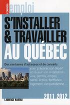 Couverture du livre « S'installer et travailler au Québec (édition 2011/2012) » de Laurence Nadeau aux éditions L'express
