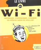 Couverture du livre « Le Livre Du Wi-Fi ; Installer, Configurer, Utiliser » de John Ross aux éditions First Interactive