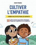 Couverture du livre « Cultiver l'empathie : cahier d'activités pour les enfants » de Heidi France et Sarah Rebar aux éditions Contre-dires