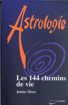 Couverture du livre « Astrologie - les 144 chemins de vie » de Janine Mora aux éditions Lanore