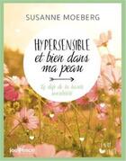 Couverture du livre « Hypersensible et bien dans ma peau ; le défi de la haute sensibilité » de Suzanne Moeberg aux éditions Jouvence