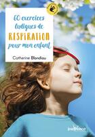 Couverture du livre « 60 exercices ludiques de respiration pour mon enfant » de Catherine Blondiau aux éditions Jouvence