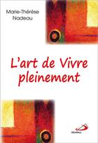 Couverture du livre « L'art de vivre pleinement » de Marie-Therese Nadeau aux éditions Mediaspaul