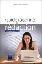 Couverture du livre « Guide raisonné de rédaction ; de l'idée au texte » de Daniel Samson-Legault aux éditions Multimondes