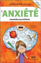 Couverture du livre « L'anxiété racontée aux enfants » de Ariane Hebert aux éditions De Mortagne
