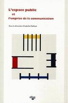 Couverture du livre « L'espace public et l'emprise de la communication » de Isabelle Pailliart aux éditions Uga Éditions