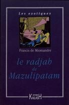 Couverture du livre « Le radjah de mazulipatam » de Francis De Miomandre aux éditions Kailash