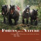 Couverture du livre « Forces de la nature, chevaux et débardeurs des forêts de france » de Jean-Leo Dugast aux éditions Etrave