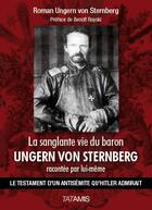 Couverture du livre « La sanglante vie du baron Ungern von Sternberg ; le testament d'un antisémite qu'Hitler admirait » de Roman Ungern Von Sternberg aux éditions Tatamis