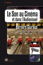 Couverture du livre « Le son au cinéma et dans l'audiovisuel (3e édition) » de Bernard Guiraud aux éditions Baie Des Anges