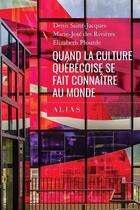 Couverture du livre « Quand la culture québécoise se fait connaître au monde » de Denis Saint-Jacques aux éditions Alias