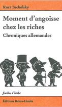Couverture du livre « Moment d'angoisse chez les riches ; chroniques allemandes » de Kurt Tucholsky aux éditions Heros Limite