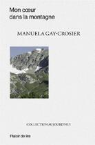 Couverture du livre « Mon coeur dans la montagne » de Manuela Gay-Crosier aux éditions Plaisir De Lire