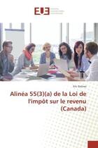 Couverture du livre « Alinea 55(3)(a) de la Loi de l'impOt sur le revenu (Canada) » de Eric Gelinas aux éditions Editions Universitaires Europeennes