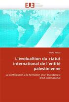 Couverture du livre « L'evolualtion du statut international de l'entite palestinienne » de Kattaa-M aux éditions Editions Universitaires Europeennes